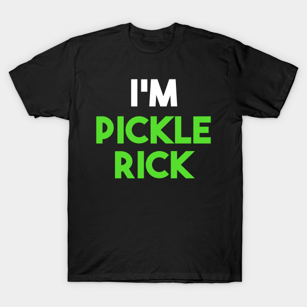 I'm Pickle Rick Shirt T-Shirt-TOZ